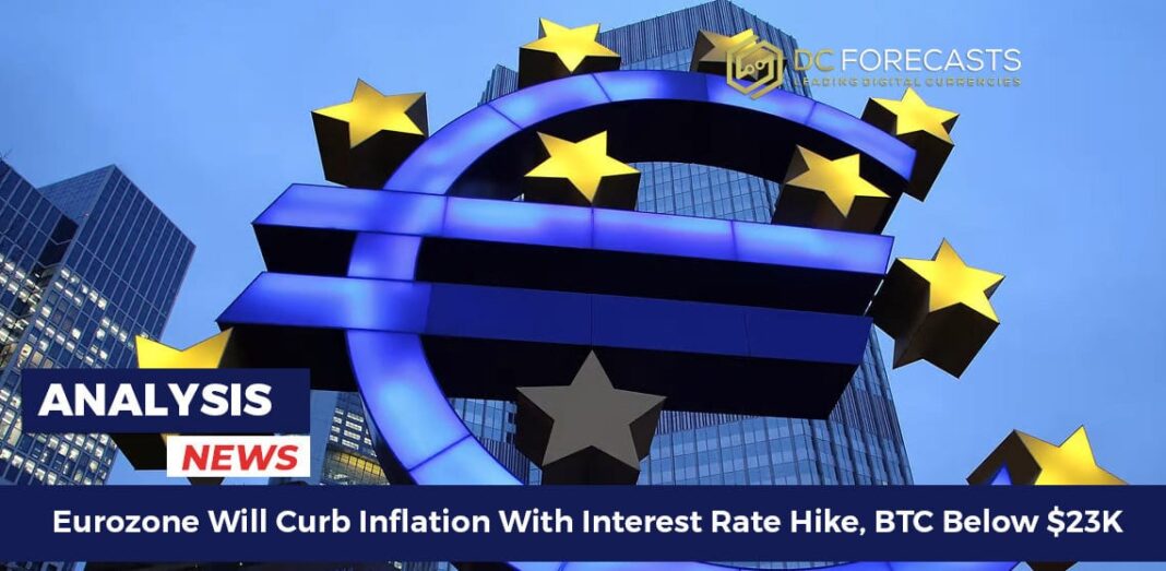 Eurozone Will Curb Inflation With Interest Rate Hike, BTC Below $23K