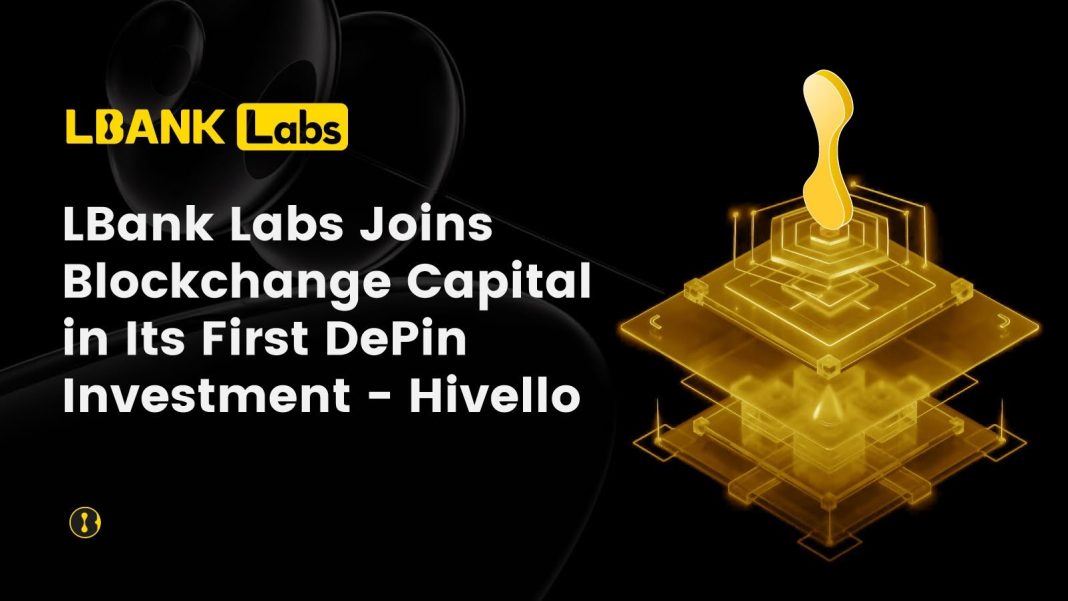 LBank Labs Joins Blockchange Capital in Its First DePin Investment - Hivello – Press release Bitcoin News