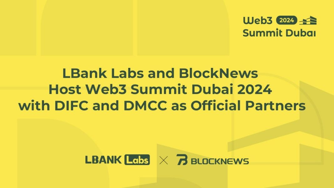 LBank Labs and BlockNews Host Web3 Summit Dubai 2024 with DIFC and DMCC as Official Partners – Sponsored Bitcoin News