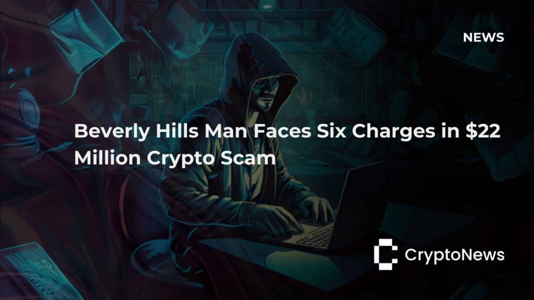 Beverly Hills Man Faces Six Charges in $22 Million Crypto Scam