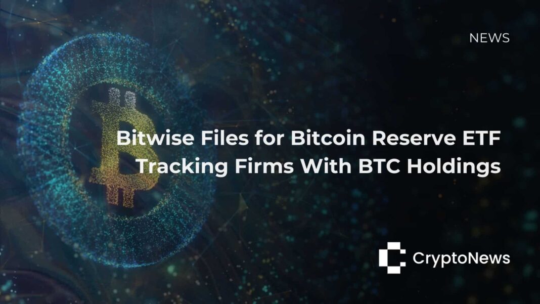 Bitwise Files for Bitcoin Reserve ETF Tracking Firms With BTC Holdings - Crypto-News.net