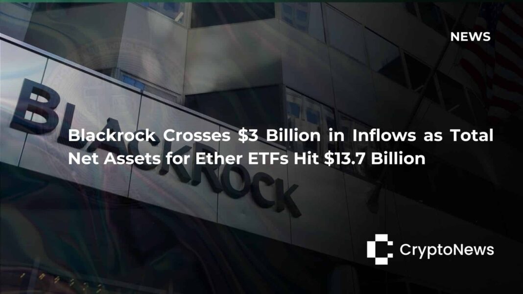 Blackrock crosses $3 billion in Ether ETF inflows