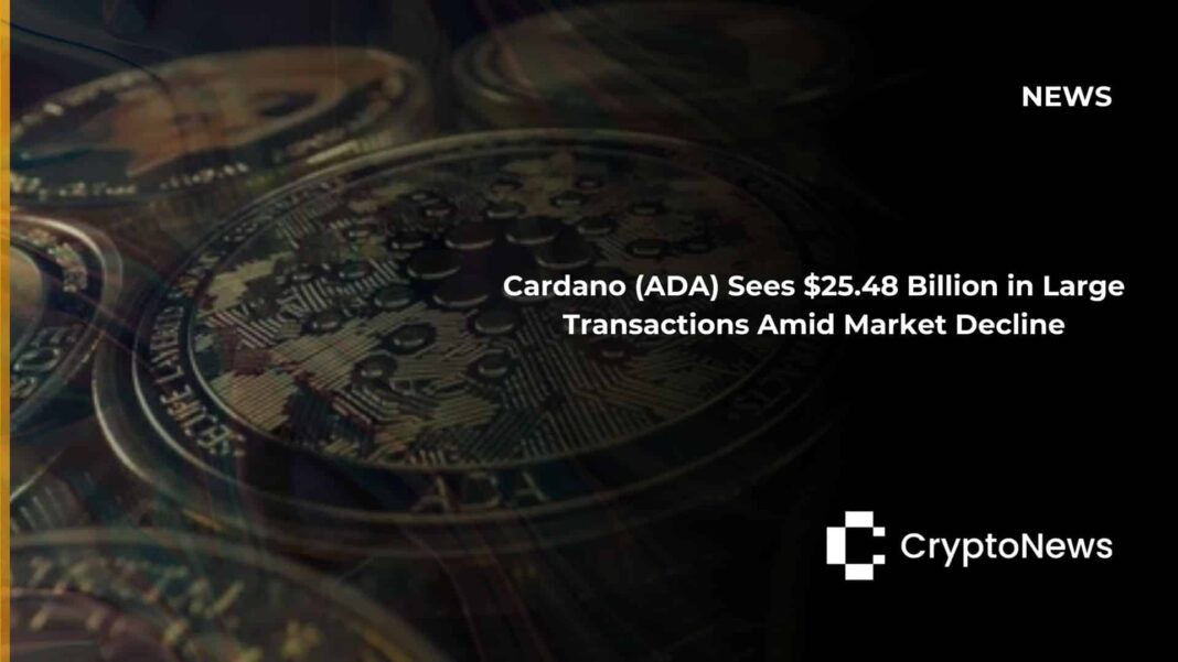 Cardano (ADA) Sees $25.48 Billion in Large Transactions Amid Market Decline