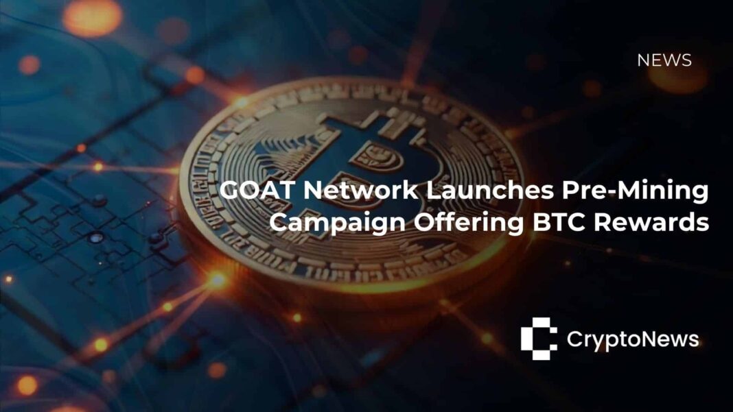 GOAT Network Launches Pre-Mining Campaign Offering BTC Rewards - Crypto-News.net