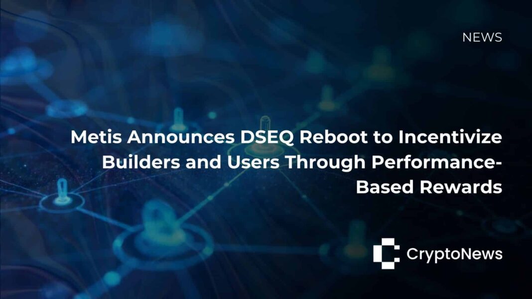 Metis Announces DSEQ Reboot to Incentivize Builders and Users Through Performance-Based Rewards - Crypto-News.net