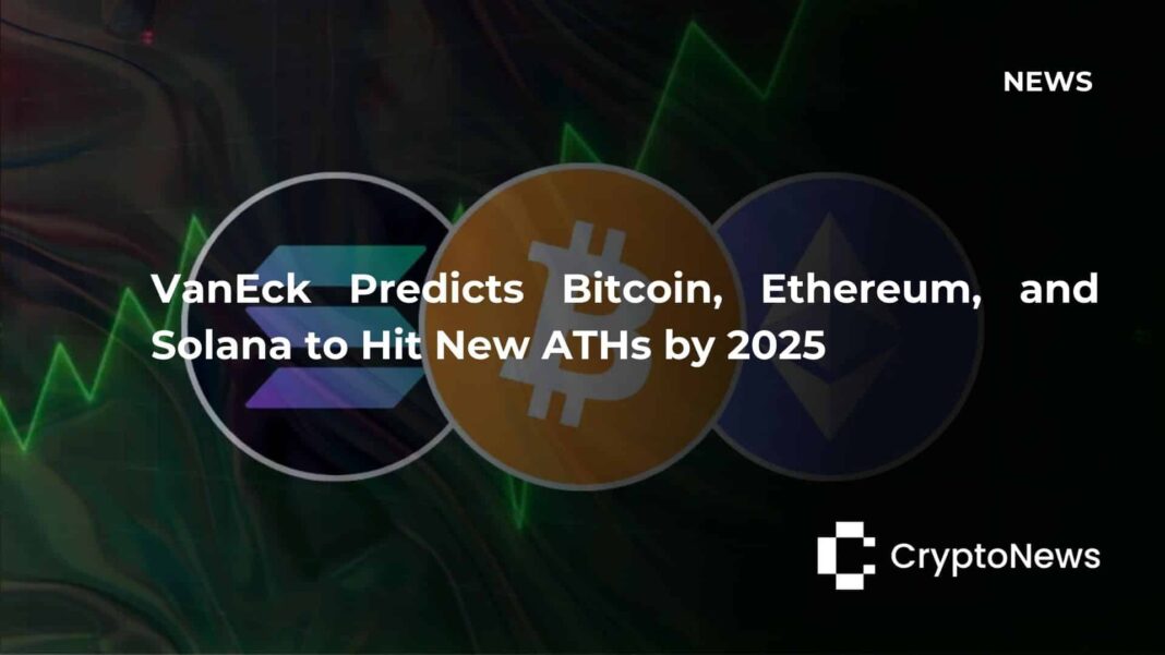 VanEck Predicts Bitcoin, Ethereum, and Solana to Hit New ATHs by 2025