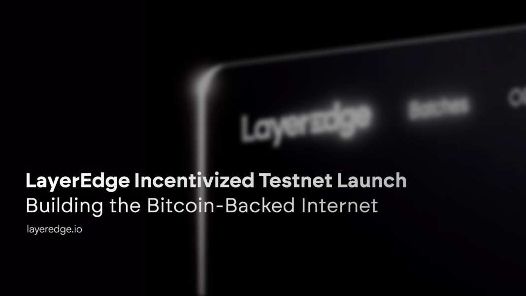 Bitcoin-Backed Internet is here - LayerEdge Launches It’s Incentivized Testnet – Press release Bitcoin News