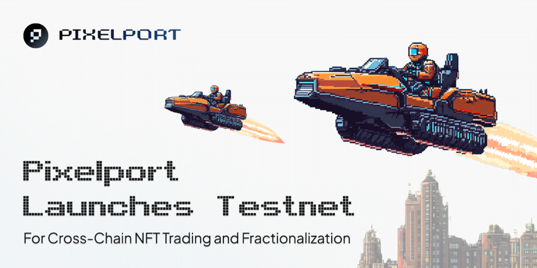 Pixelport Launches Testnet for Cross-Chain NFT Trading and Fractionalization - Crypto-News.net